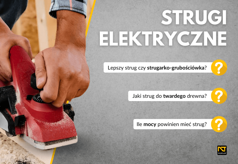 Jaki strug elektryczny wybrać? Poradnik zakupowy Jaki strug elektryczny wybrać? Poradnik zakupowy